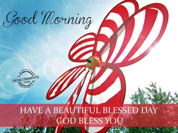 Good Morning – Have A Beautiful And Blessed Day
