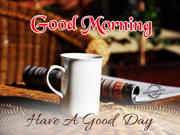 Good Morning – Have A Good Day