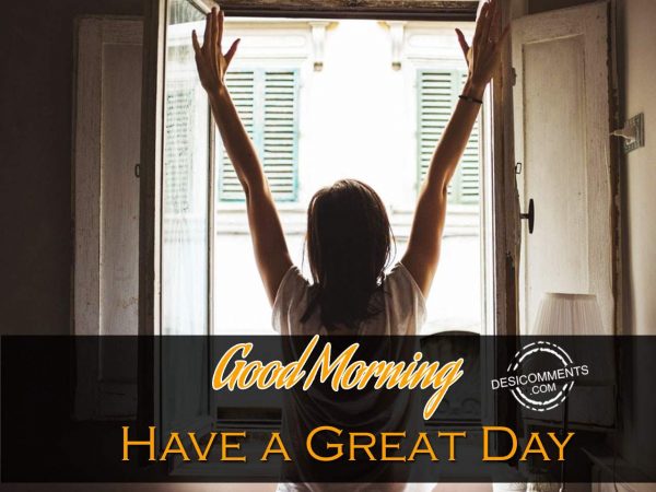 Good Morning – Have A Great And Good Day