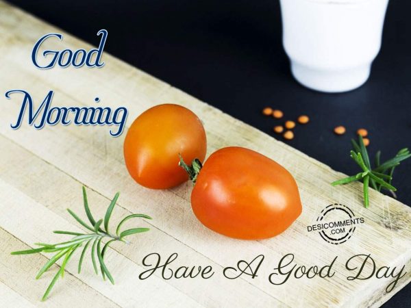 Good Morning – Have A Sweet And Great Day