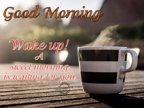 Good Morning – Wake Up