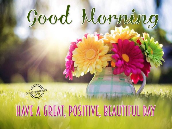 Have A Great,Positive And Beautiful Day