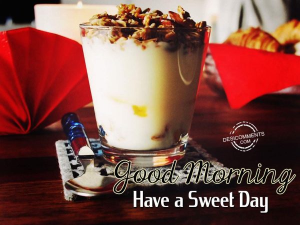 Have A Sweet Day – Good Morning