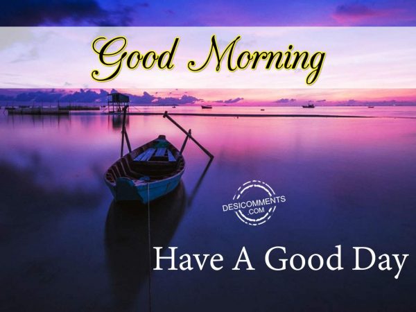 Photo Of Have A Great Day – Good Morning - DesiComments.com