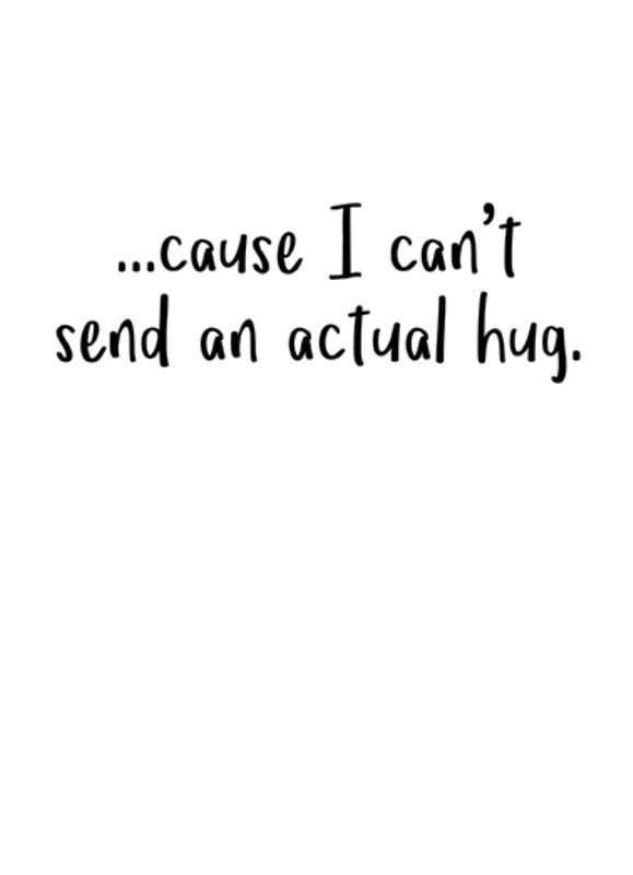 Cause I Cant Send An Actual Hug