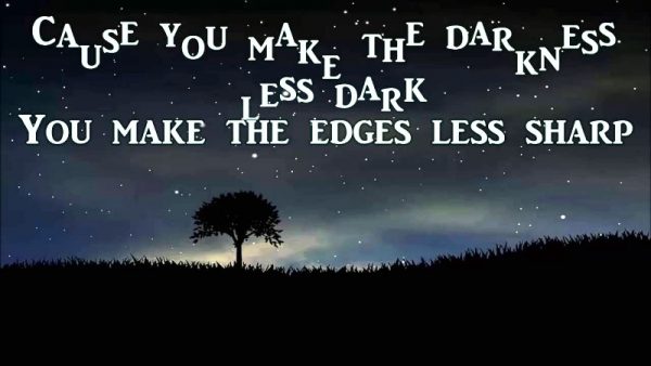 Cause You Make The Darkness