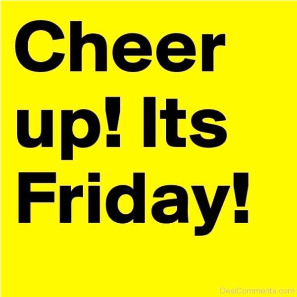 Cheer Up Its Friday