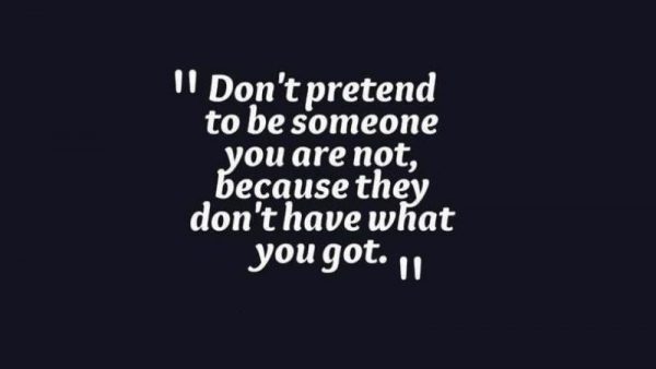 Dont Pretend To Be Someone