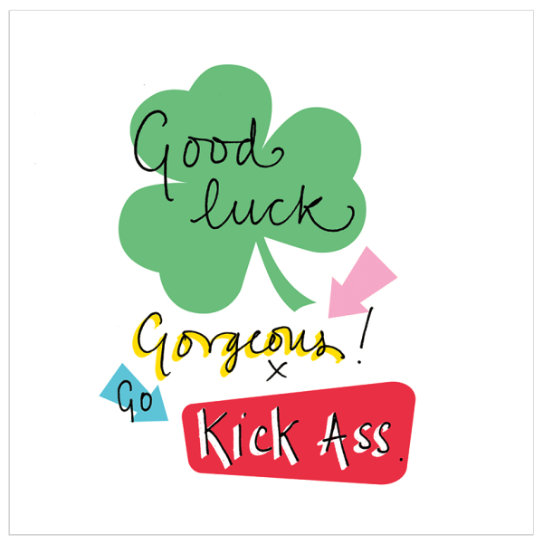 Good Luck Gorgeous Go Kick Ass