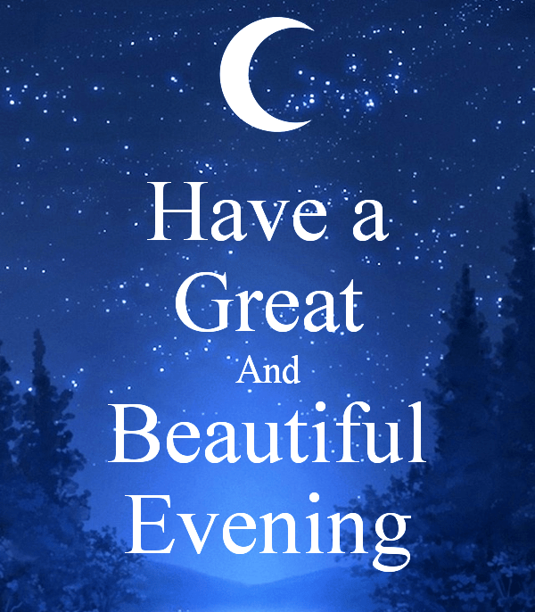Have A Great And Beautiful Evening