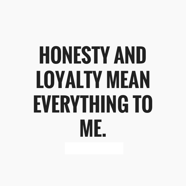 Honesty And Loyalty Mean