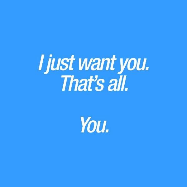 I Just Want You Thats All