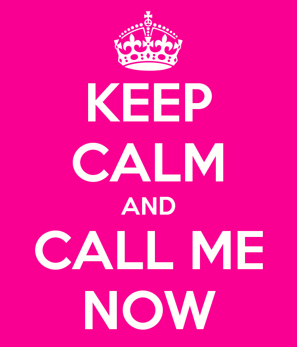 Keep Calm And Call Me Now