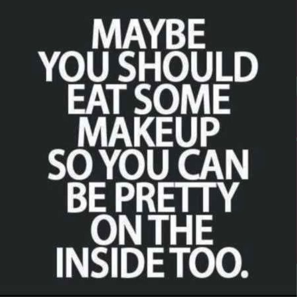 Maybe You Should Eat Some Makeup