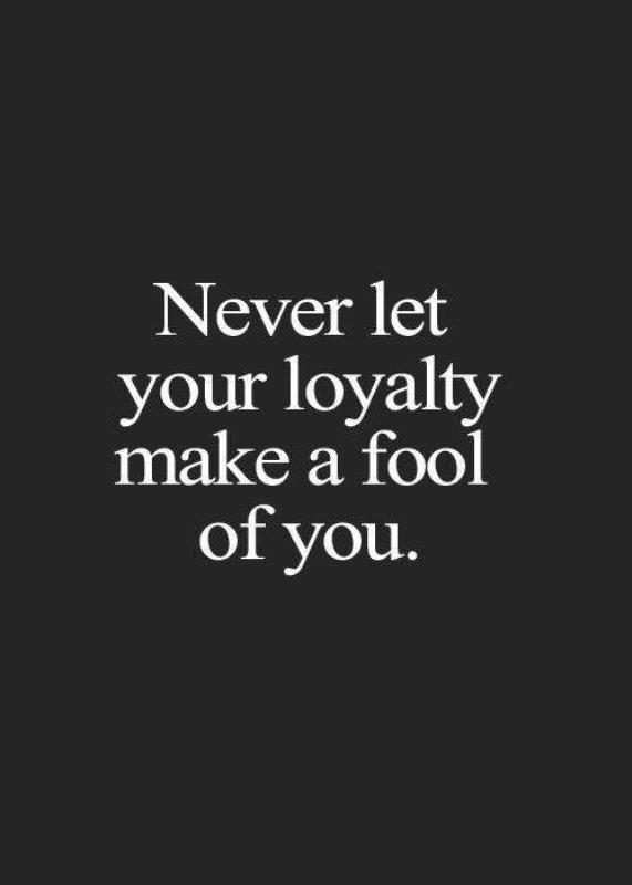 Never Let Your Loyalty