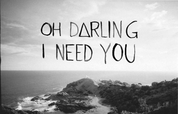 Oh Darling I Need You