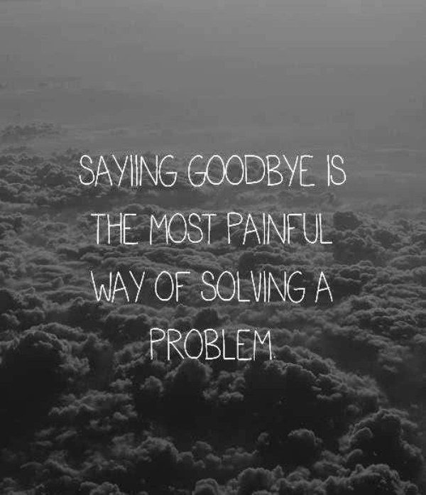 Saying Goodbye Is The Most Painful Way