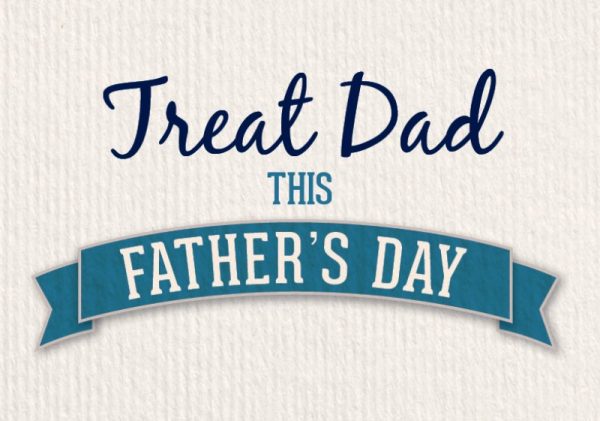 Treat Dad This Fathers Day