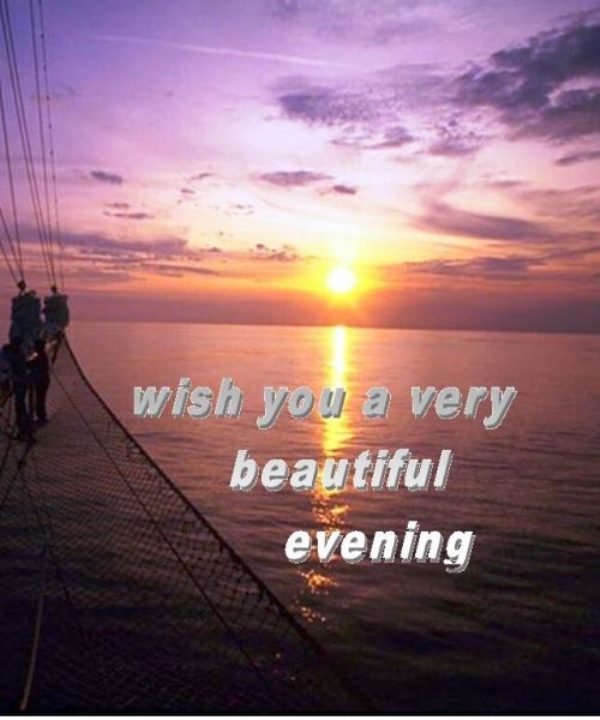 Wishing You A Very Beautiful Evening