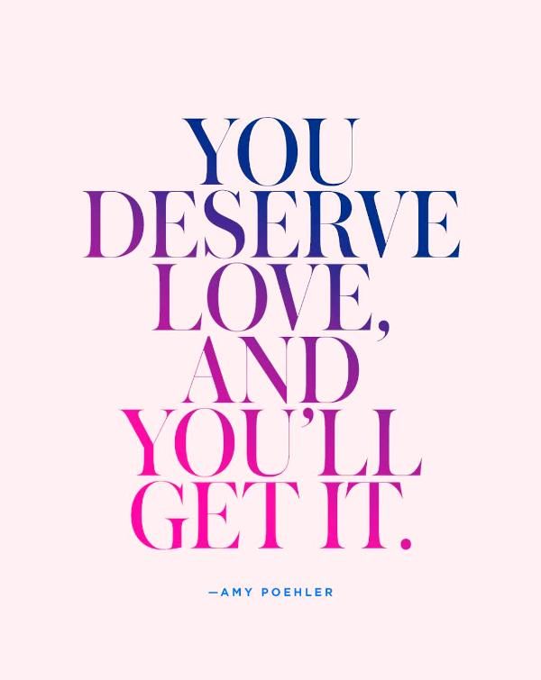 You Deserve Love And Youll Get It
