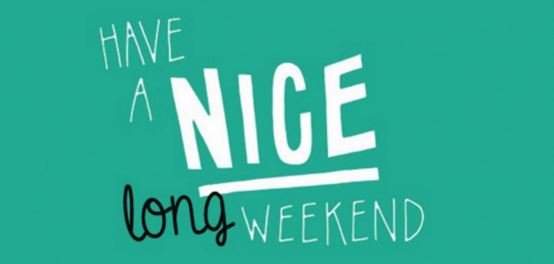 Have A Nice Long Weekend