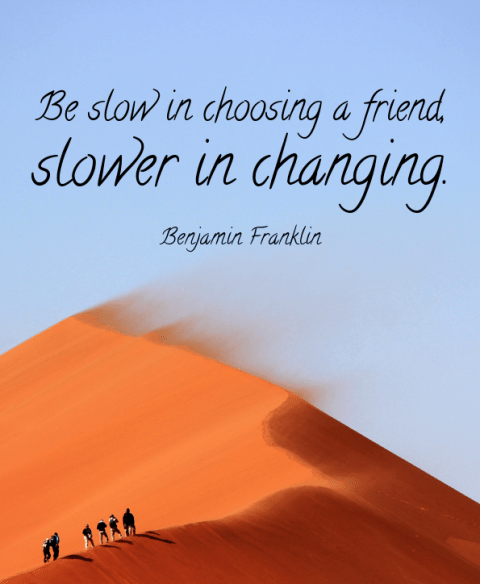 Be Slow In Choosing A Friend