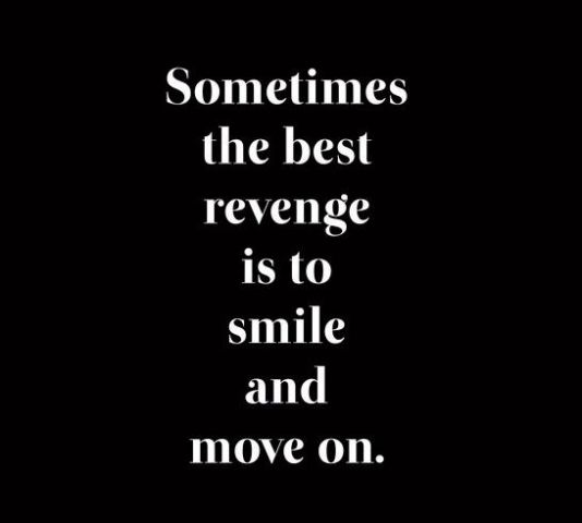 Sometimes The Best Revenge Is To Smile