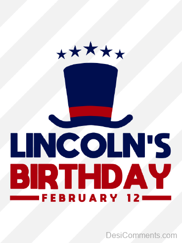 Lincoln’s Birthday, Feb 12