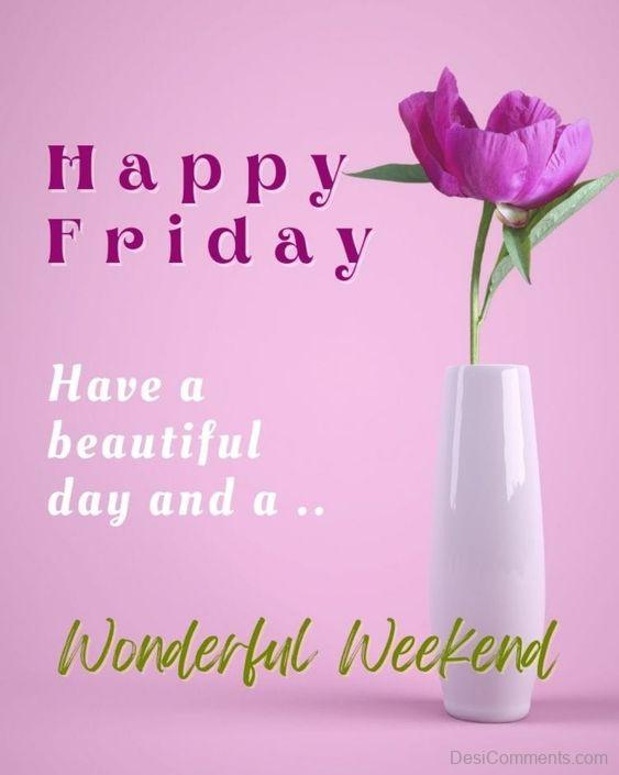 Have A Beautiful day And A Wonderful Weekend