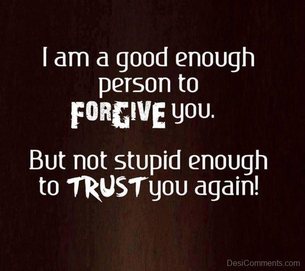 Not Stupid Enough To Trust You Again