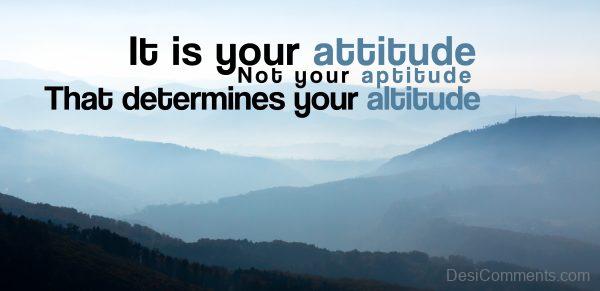 Attitude determines Altitude