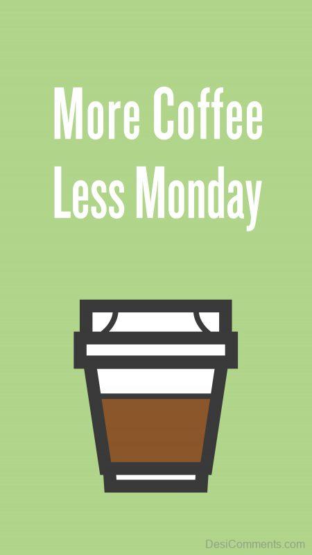 More Coffee Less Monday