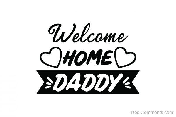 Welcome Home daddy