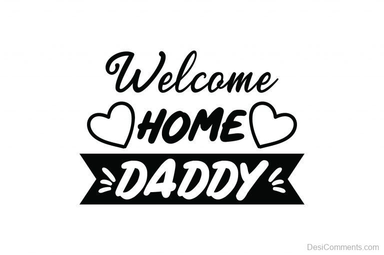 welcome-home-daddy-desicomments