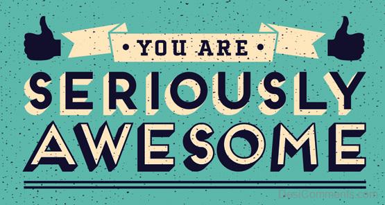 You Are Seriously Awesome