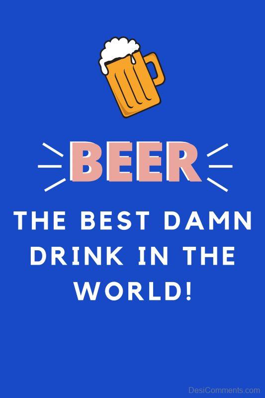 Beer, The Best Damn Drink In The World