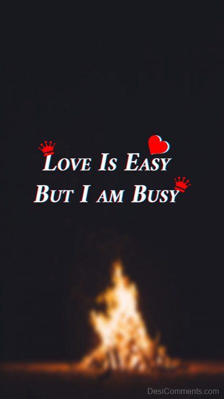 Love Is Easy, But I Am Busy
