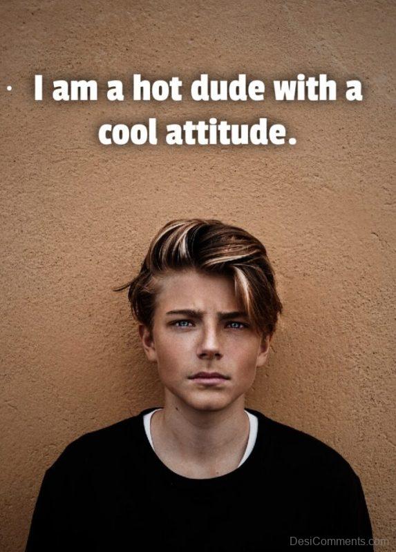 I Am A Hot Dude With Cool Attitude