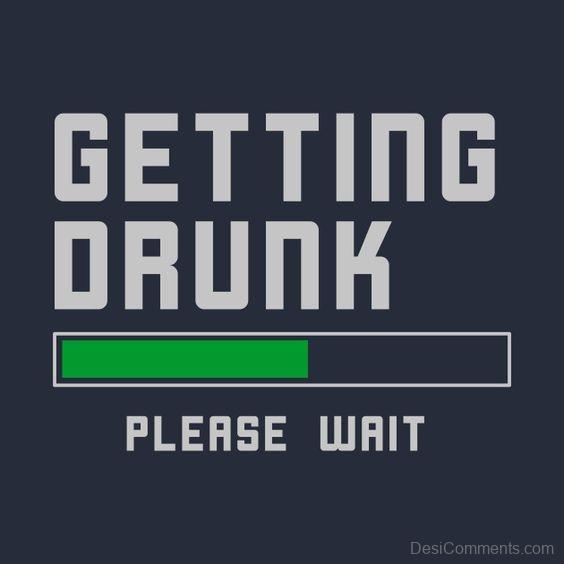 Getting Drunk, Please Wait