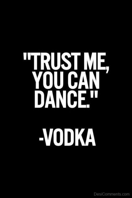 Trust Me, You Can Dance – Vodka