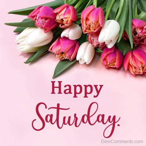 Happy Saturday Dear