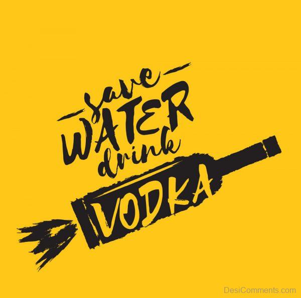 Save Water, Drink Vodka