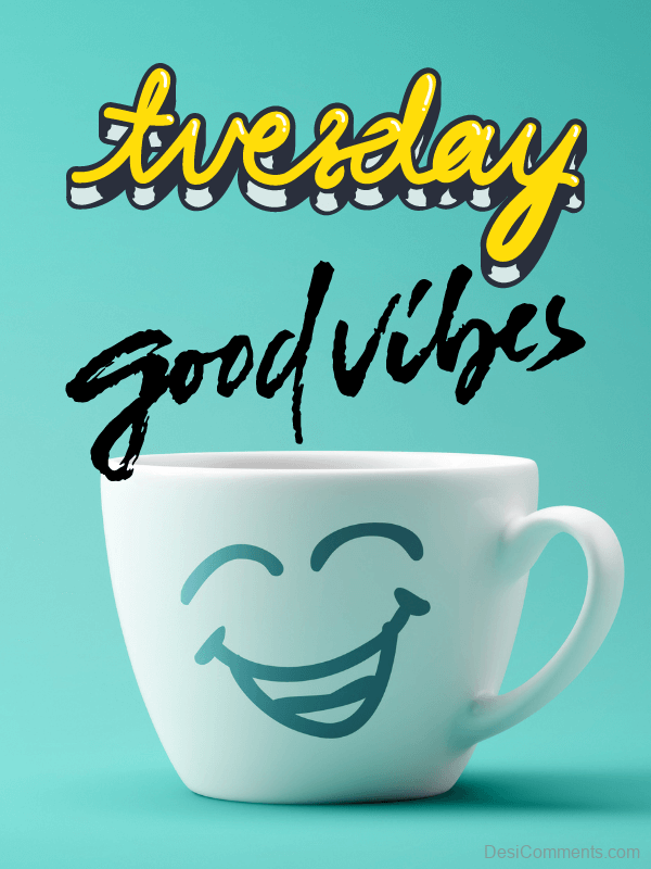 Tuesday Good  Vibes