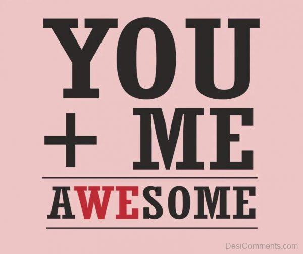 You +Me = Awesome