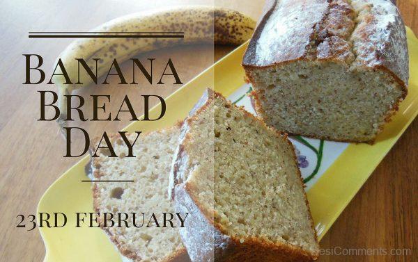 National Banana Bread Day, 23 Feb