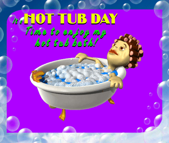 Time To Enjoy My Hot Tub Bath!