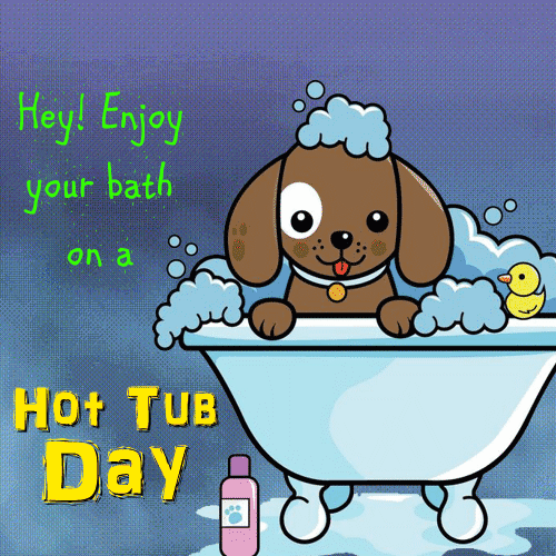 Hey! Enjoy Your Bath On A  Hot Tub Day