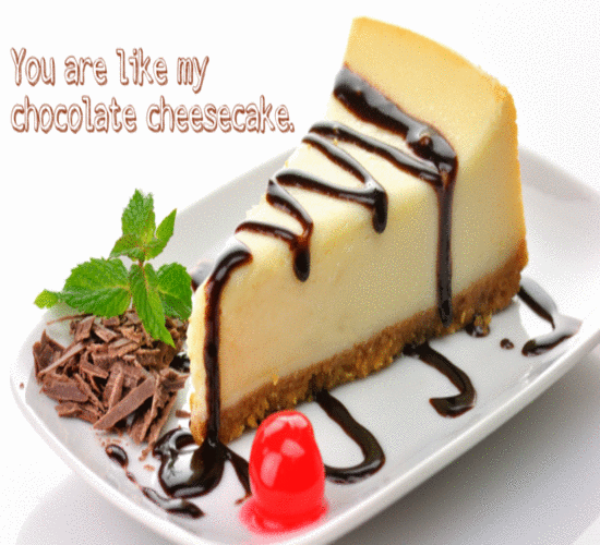 You Are Like My Chocolate Cheese Cake