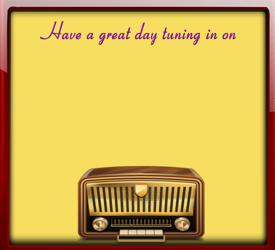 Have A Great Day Tuning In On National Radio Day