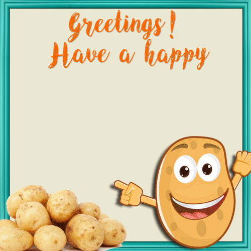 Greetings! Happy Potato Day